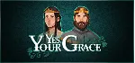 Yes, Your Grace - Steam Access OFFLINE