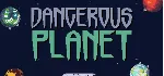 Dangerous Planet (Steam key/Region free) - irongamers.ru