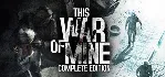 This War of Mine Complete - оффлайн без активаторов - irongamers.ru