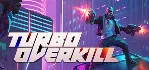 Turbo Overkill АВТОДОСТАВКА STEAM РОССИЯ - irongamers.ru