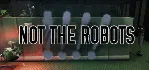 Not The Robots 💎 АВТОДОСТАВКА STEAM GLOBAL МГНОВЕННО ЛИЦЕНЗИЯ