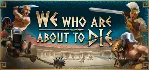 We Who Are About To Die (Steam Gift Россия) - irongamers.ru