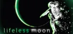 Lifeless Moon АВТОДОСТАВКА STEAM GLOBAL МГНОВЕННО ЛИЦЕНЗИЯ - irongamers.ru