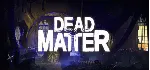 Dead Matter⚡ АВТОДОСТАВКА Steam Россия