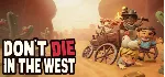 Don&acute;t Die In The West АВТОДОСТАВКА STEAM GIFT РОССИЯ - irongamers.ru