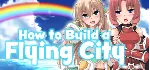 How to Build a Flying City АВТОДОСТАВКА STEAM РОССИЯ - irongamers.ru