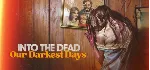 Into the Dead: Our Darkest Days - STEAM GIFT РОССИЯ