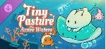 Tiny Pasture: Azure Waters DLC - STEAM GIFT РОССИЯ - irongamers.ru