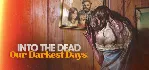 Into the Dead: Our Darkest Days * STEAM РФ/КЗ/СНГ