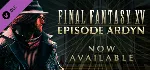 FINAL FANTASY XV EPISODE ARDYN   DLC STEAM Region Free