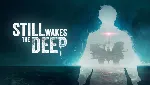 Still Wakes the Deep ⭐STEAM⭐