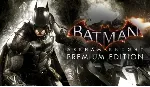 Batman: Arkham Knight Premium Steam Key Region Free - irongamers.ru