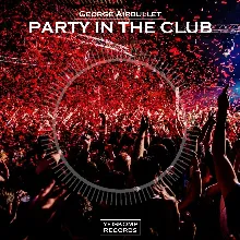 George Airbullet - Party In The Club (Original Mix)