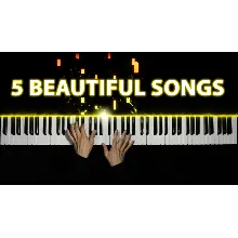 5 Beautiful Piano Songs