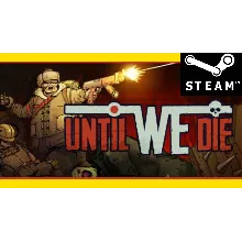 ⭐ Until We Die - STEAM (GLOBAL)