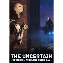 The Uncertain: Episode 1 - The Last Quiet Day