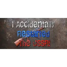 I accidentally restarted the USSR STEAM KEY REGION FREE