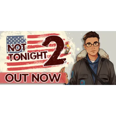 Not Tonight 2 АВТОДОСТАВКА STEAM GLOBAL МГНОВЕННО ЛИЦЕНЗИЯ - irongamers.ru