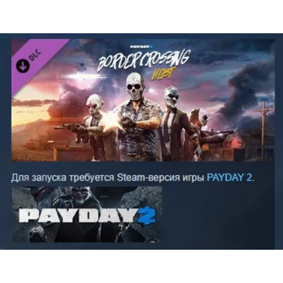 PAYDAY 2: Border Crossing Heist DLC АВТОДОСТАВКА STEAM РОССИЯ - irongamers.ru