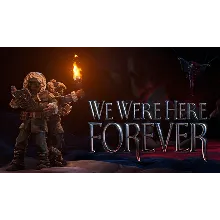 We Were Here Forever - Fan Edition ОНЛАЙН (STEAM)