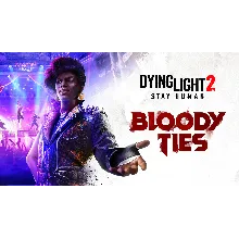 Dying Light 2 Stay Human: Bloody Ties XBOX Ключ