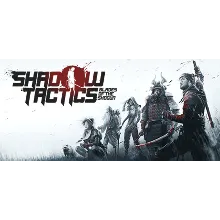 Shadow Tactics: Blades of the Shogun - STEAM GIFT РОССИ