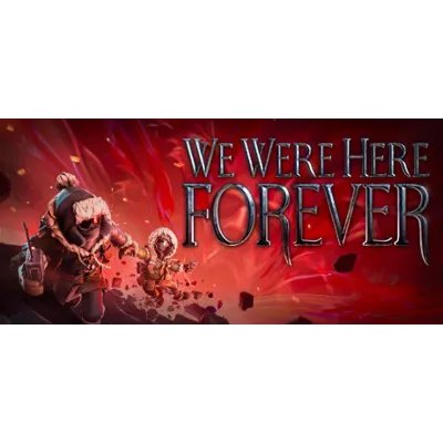 We Were Here Forever | Steam РУ+UA+KZ+СНГ - irongamers.ru