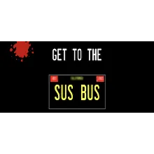 Get To The Sus Bus STEAM KEY REGION FREE GLOBAL ROW