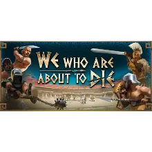 We Who Are About To Die АВТОДОСТАВКА Steam Россия