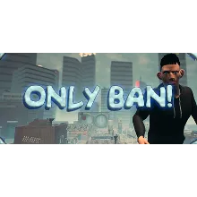 Only Ban! STEAM KEY REGION FREE GLOBAL ROW + ПОДАРОК
