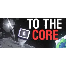 To The Core - STEAM GIFT РОССИЯ