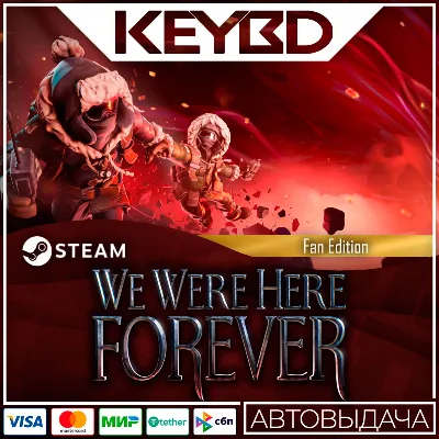We Were Here Forever - Fan Edition · Steam Gift АВТО - irongamers.ru