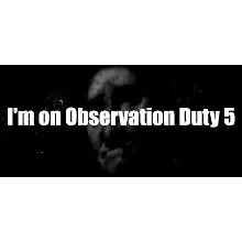 I'm on Observation Duty 5 АВТОДОСТАВКА STEAM РОССИЯ