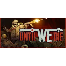 Until We Die * STEAM РОССИЯ АВТОДОСТАВКА 0% КАРТЫ