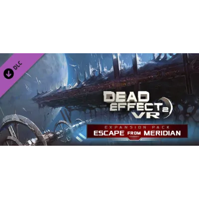Dead Effect 2 VR - Escape from Meridian DLC - irongamers.ru