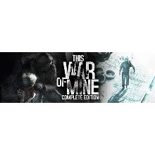 This War of Mine - Complete STEAM РФ+СНГ РУС.ЯЗЫК