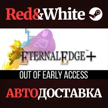 Eternal Edge + * STEAM РОССИЯ АВТОДОСТАВКА