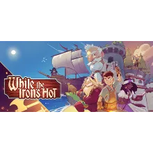 While the Iron's Hot * STEAM RU АВТО 0%