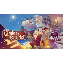 While the Iron's Hot PS4/PS5 ТУРЦИЯ