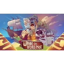 While the Iron's Hot | Steam Россия