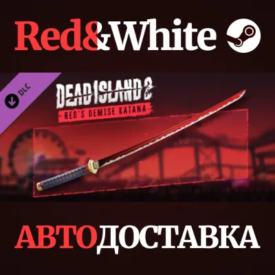 Dead Island 2 - Red’s Demise Katana DLC * STEAM RU - irongamers.ru