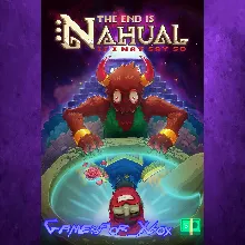 The end is nahual If I may say so XBOX