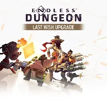 ENDLESS Dungeon Last Wish Upgrade