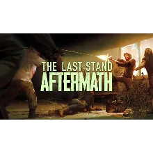 The Last Stand: Aftermath ключ Весь Мир РФ Россия стим