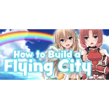 How to Build a Flying City АВТОДОСТАВКА STEAM РОССИЯ