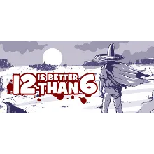🔥12 is Better Than 6🔥🖤⚫ (STEAM KEY/GLOBAL) ⚫🖤