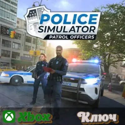 POLICE SIMULATOR: PATROL OFFICERS XBOX КЛЮЧ - irongamers.ru