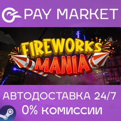 Fireworks Mania - An Explosive Simulator|АВТО RU Steam - irongamers.ru