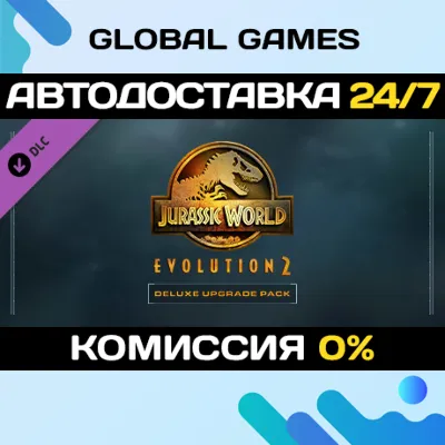 Jurassic World Evolution 2: Deluxe Upgrade Pack DLC - irongamers.ru