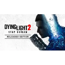 Dying Light 2 Stay Human: Reloaded Edition - Оффлайн